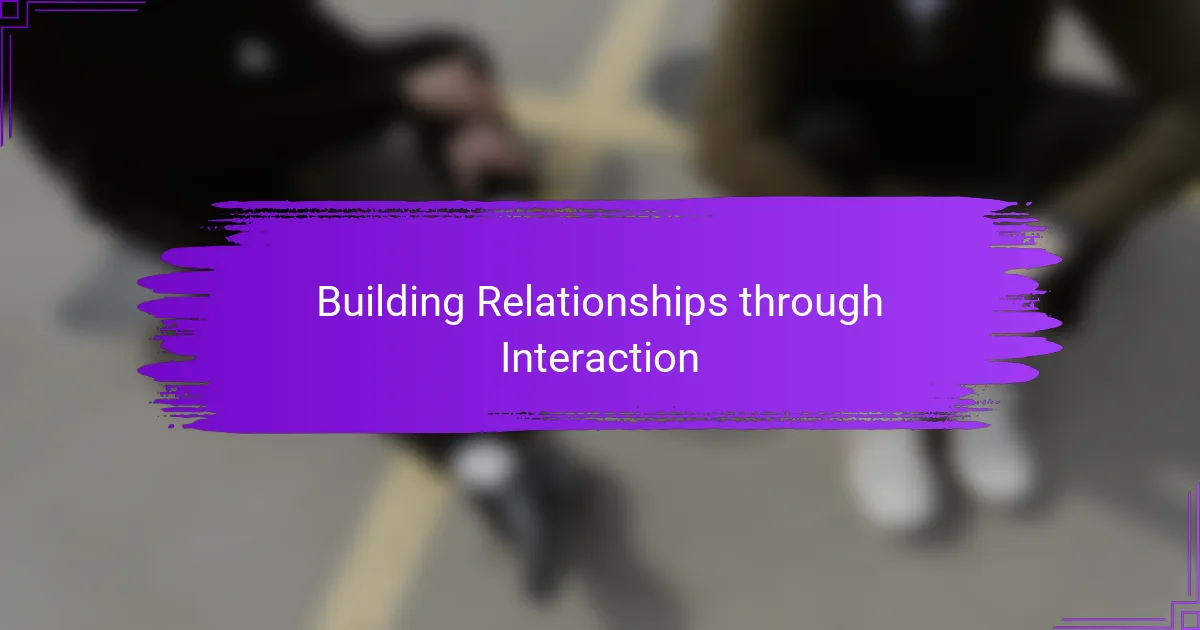 Building Relationships through Interaction