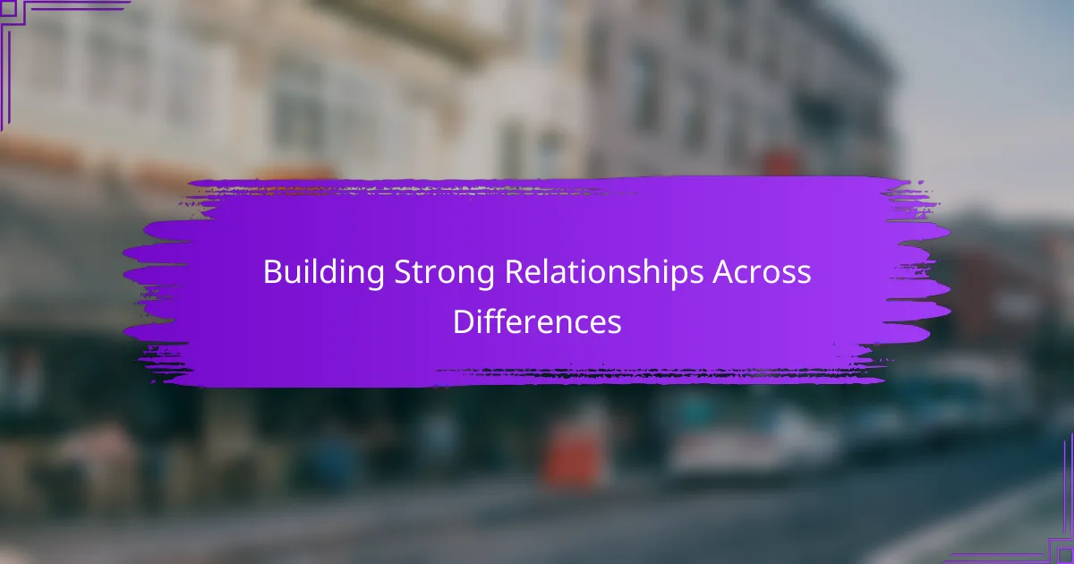 Building Strong Relationships Across Differences