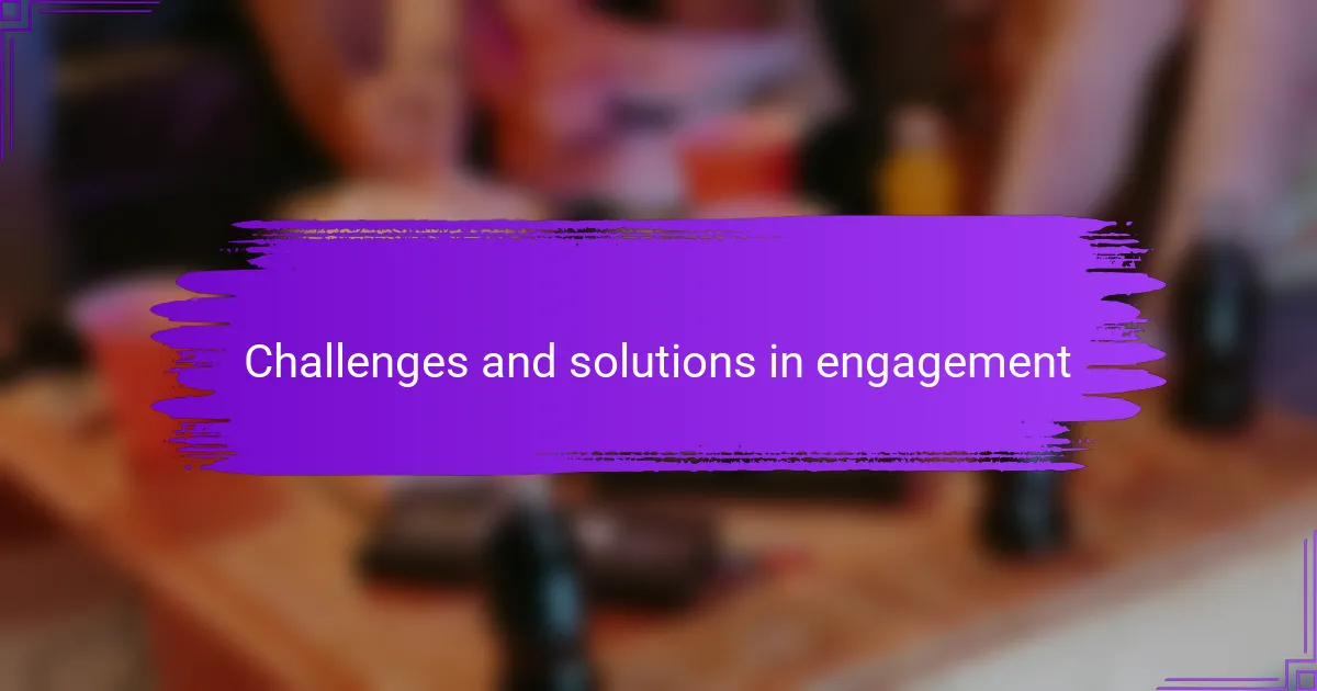 Challenges and solutions in engagement