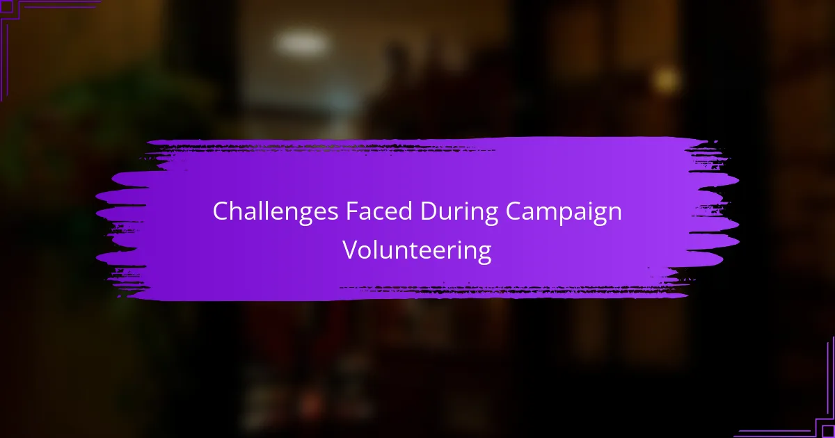 Challenges Faced During Campaign Volunteering