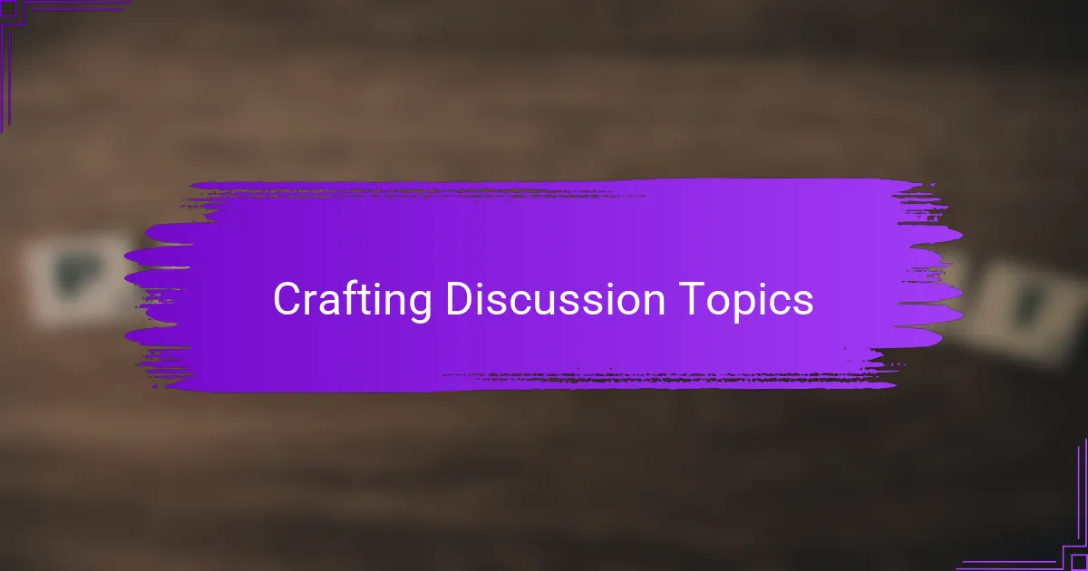 Crafting Discussion Topics