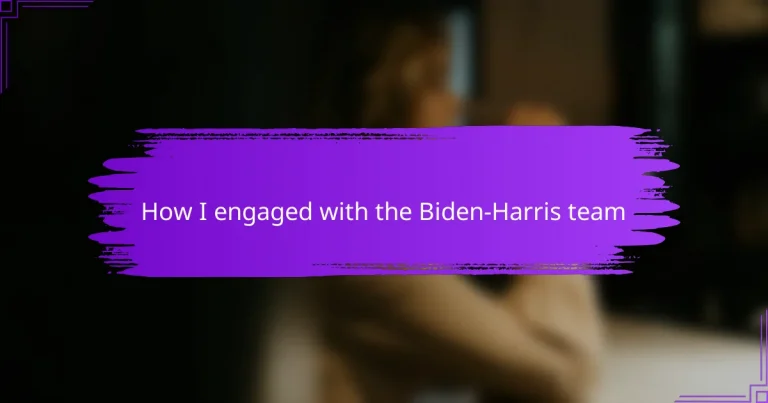 How I engaged with the Biden-Harris team