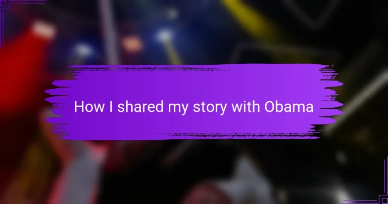 How I shared my story with Obama