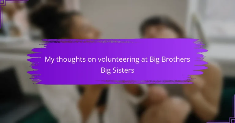My thoughts on volunteering at Big Brothers Big Sisters