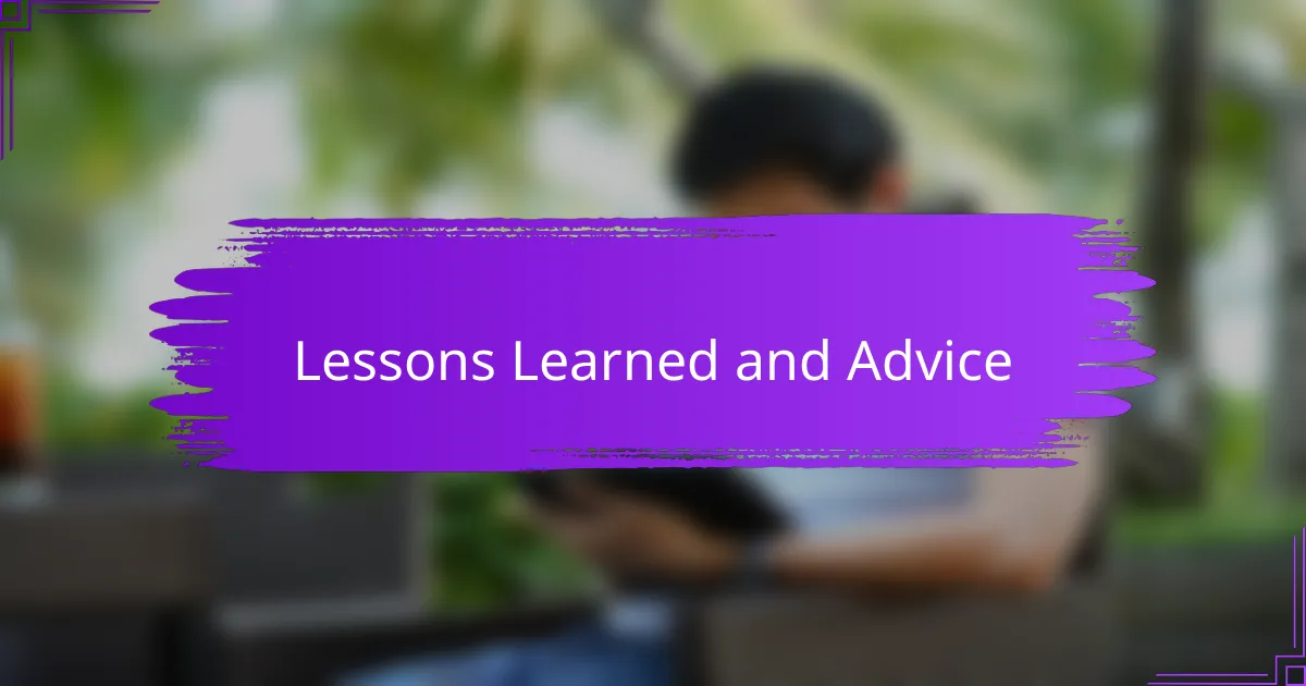 Lessons Learned and Advice