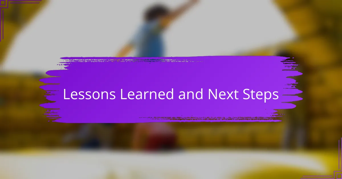 Lessons Learned and Next Steps
