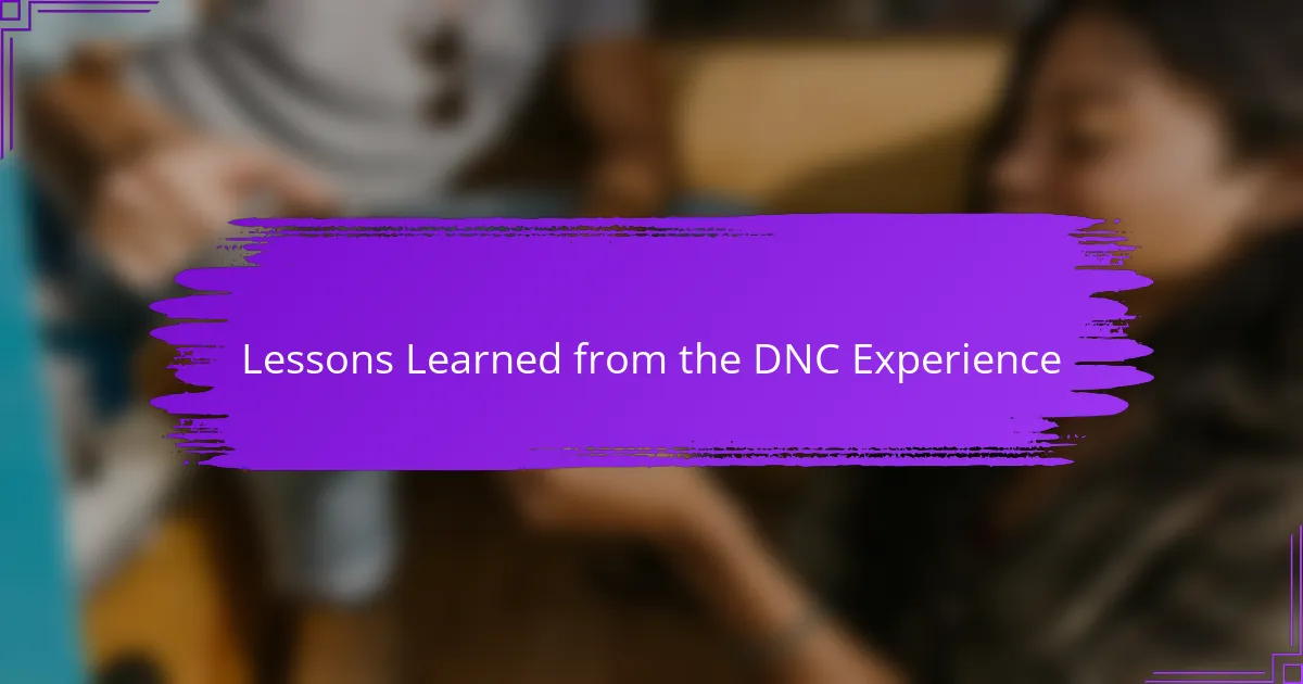 Lessons Learned from the DNC Experience