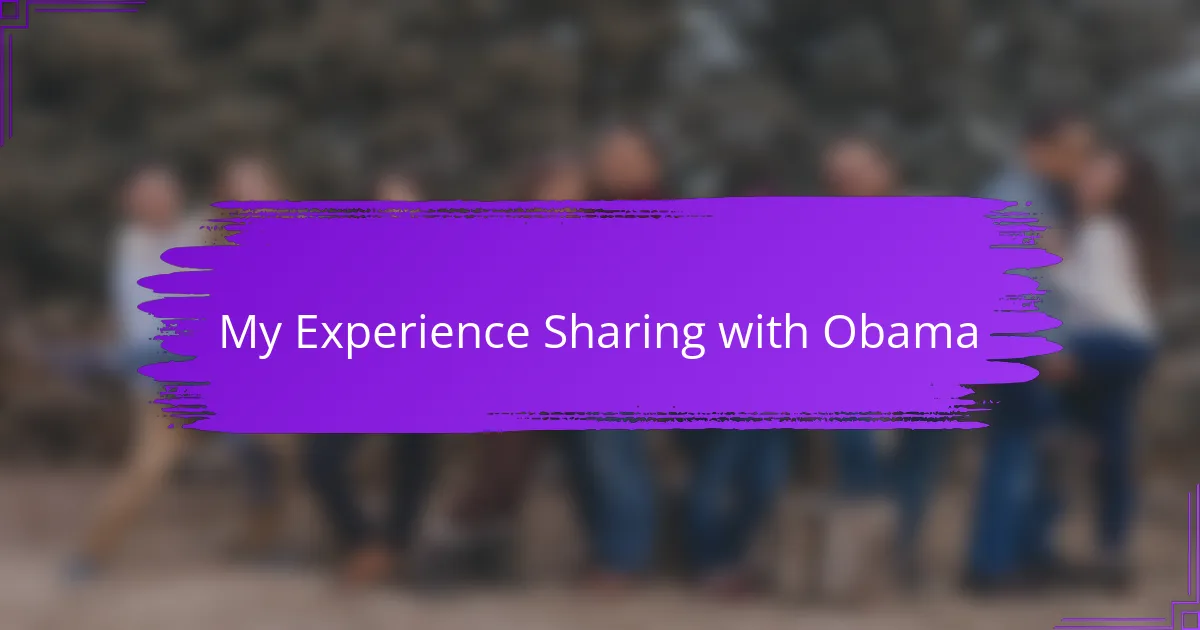My Experience Sharing with Obama
