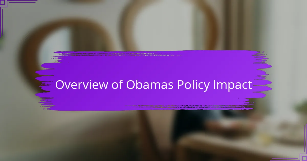 Overview of Obamas Policy Impact