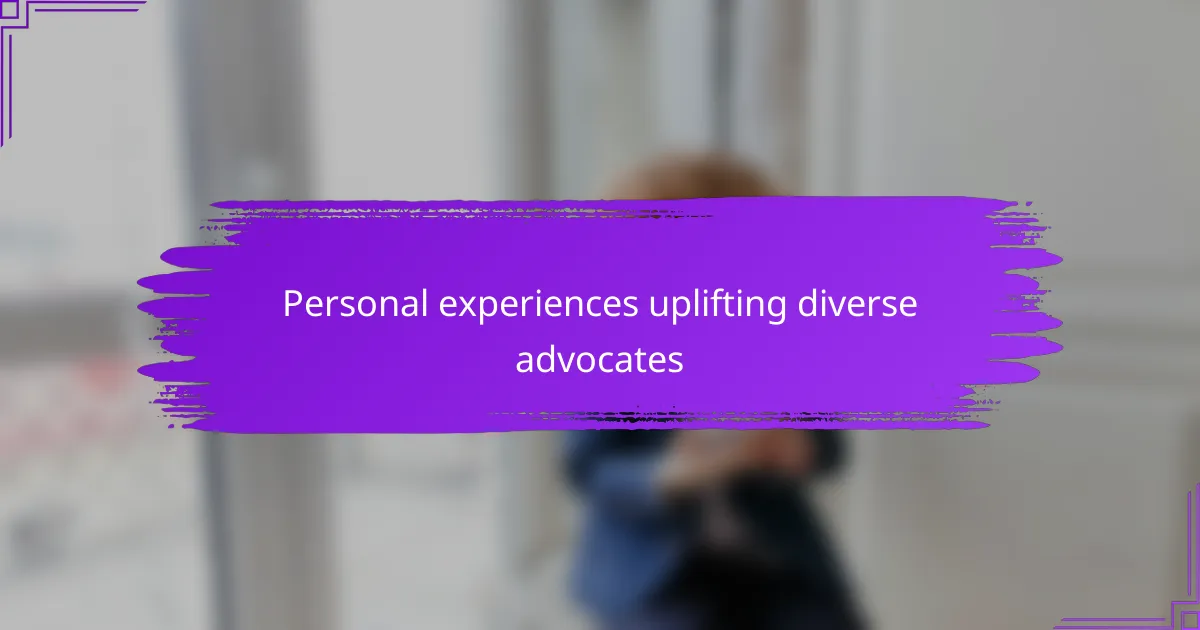 Personal experiences uplifting diverse advocates