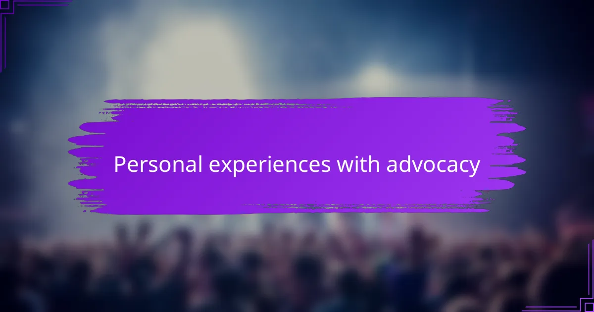 Personal experiences with advocacy