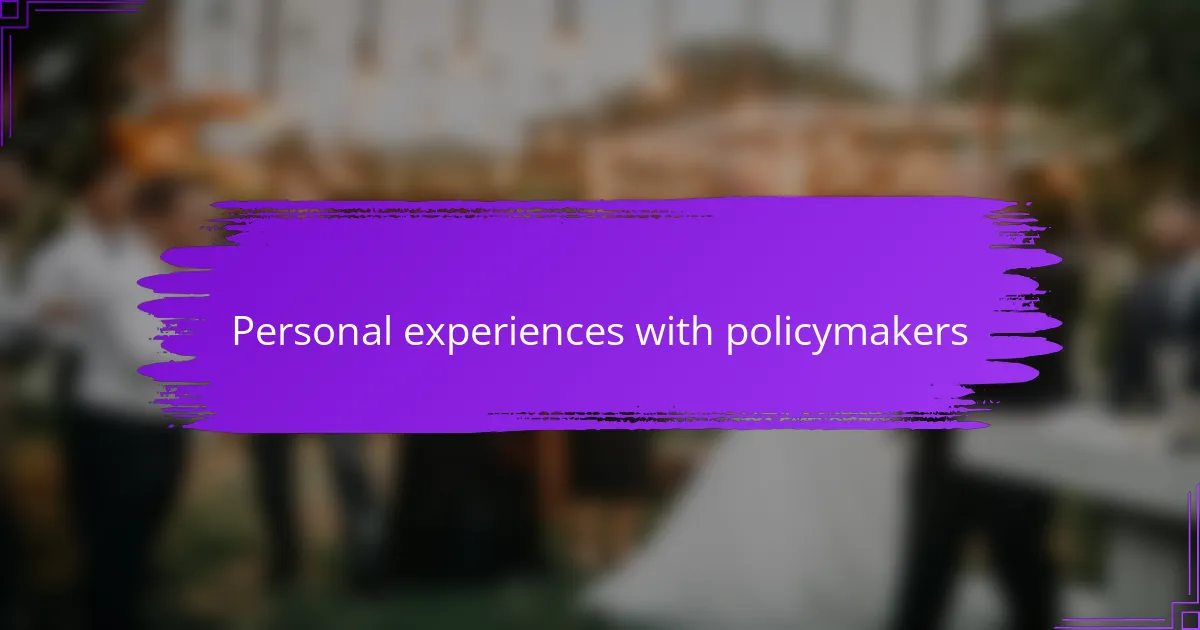 Personal experiences with policymakers