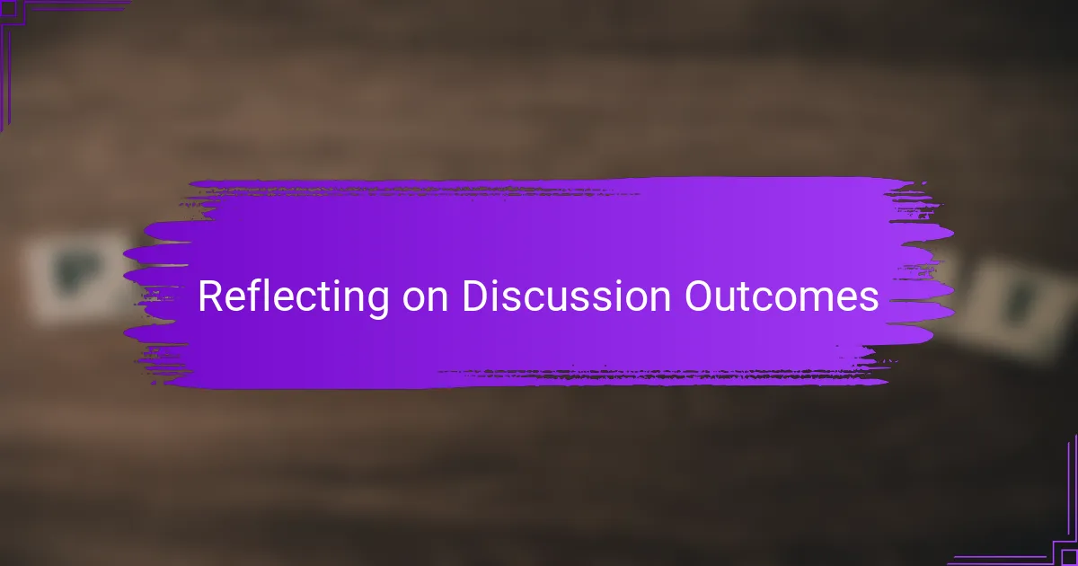 Reflecting on Discussion Outcomes