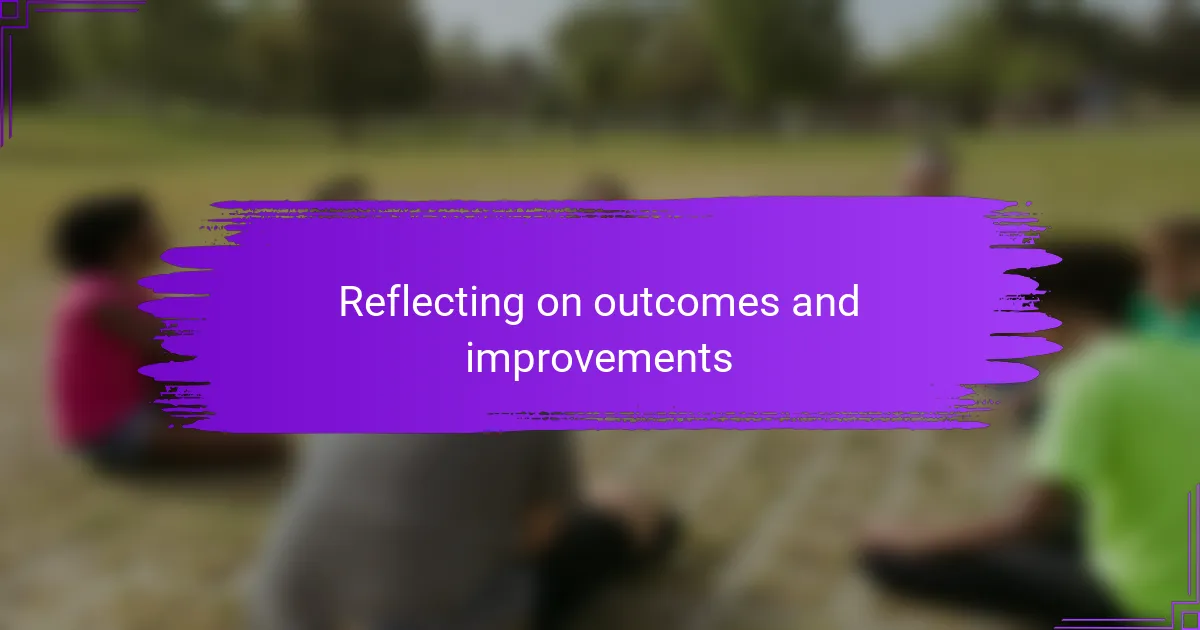 Reflecting on outcomes and improvements