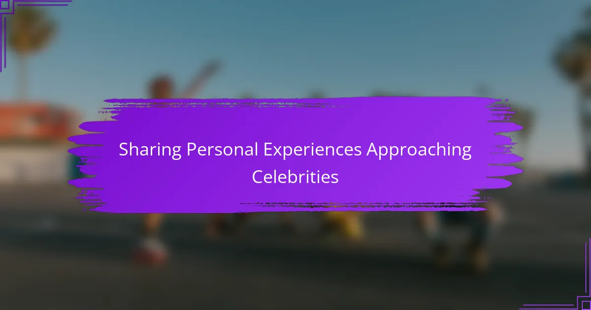 Sharing Personal Experiences Approaching Celebrities