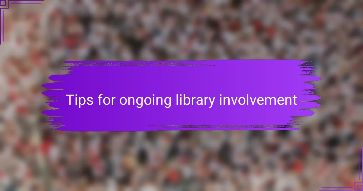 Tips for ongoing library involvement