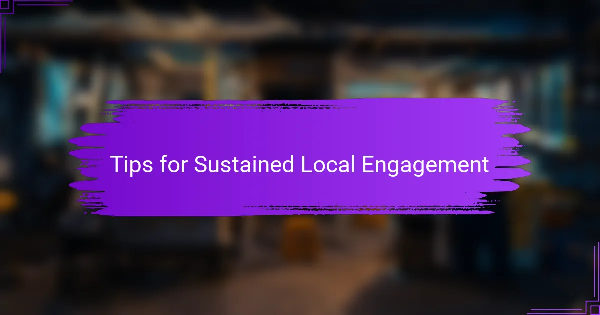 Tips for Sustained Local Engagement