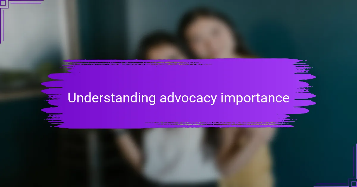Understanding advocacy importance