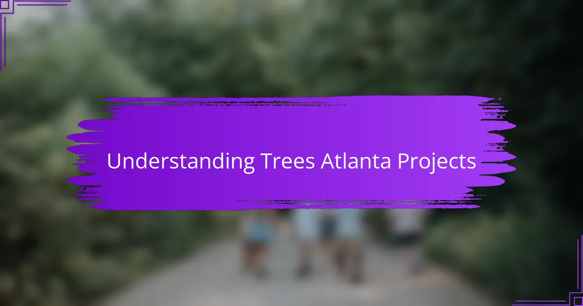 Understanding Trees Atlanta Projects